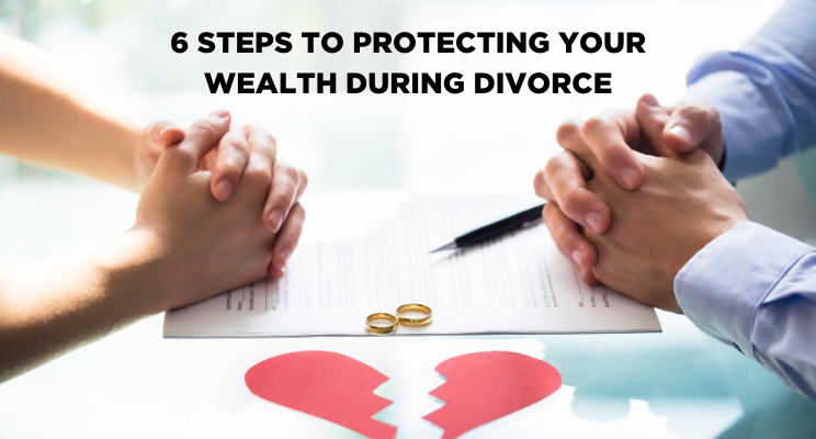 Protecting your wealth during divorce